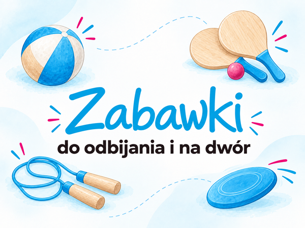 Zabawki Do Odbijania i Na Dwór