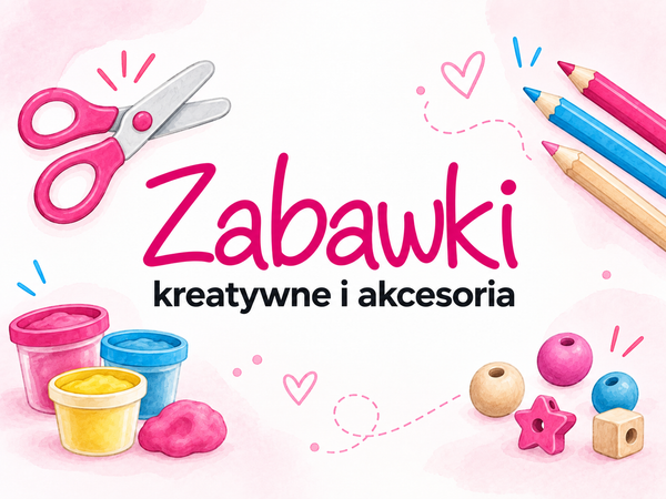 Zabawki kreatywne i akcesoria